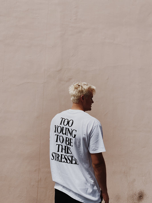 Too Young To Be This Stressed - T Shirt White